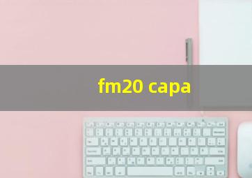 fm20 capa